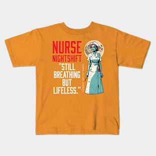 Nurse night shift  "still breathing but lifeless." Kids T-Shirt